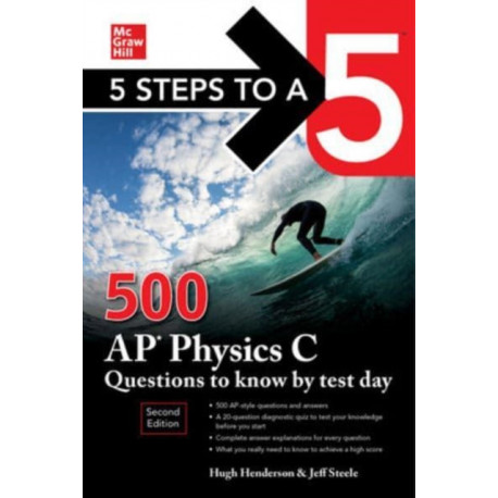 5 Steps to a 5: 500 AP Physics C Questions to Know by Test Day, Second Edition