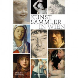 Kunstsammler in Wien: Biografische Profile zwischen Statuskonkurrenz, Kunstmarkt und Kennerschaft
