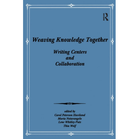 Weaving Knowledge Together: Writing Centers and Collaboration