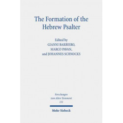 The Formation of the Hebrew Psalter: The Book of Psalms Between Ancient Versions, Material Transmission and Canonical Exegesis