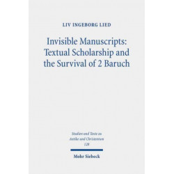 Invisible Manuscripts: Textual Scholarship and the Survival of 2 Baruch