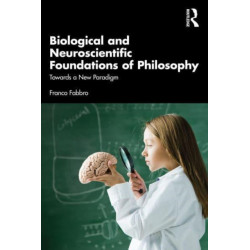 Biological and Neuroscientific Foundations of Philosophy: Towards a New Paradigm