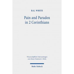Pain and Paradox in 2 Corinthians: The Transformative Function of Strength in Weakness
