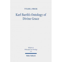 Karl Barth's Ontology of Divine Grace: God's Decision is God's Being