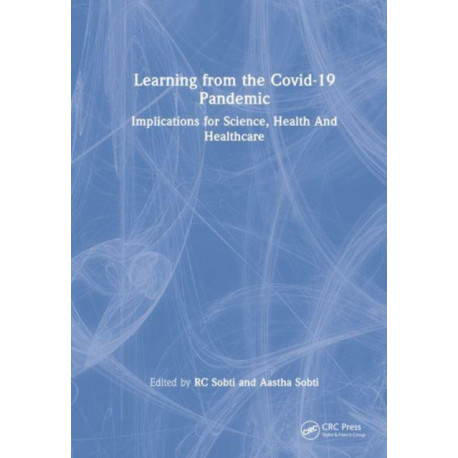 Learning from the COVID-19 Pandemic: Implications for Science, Health, and Healthcare