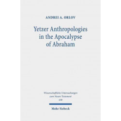 Yetzer Anthropologies in the Apocalypse of Abraham