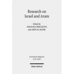 Research on Israel and Aram: Autonomy, Independence and Related Issues. Proceedings of the First Annual RIAB Center Conference, Leipzig, June 2016. Research on Israel and Aram in Biblical Times I