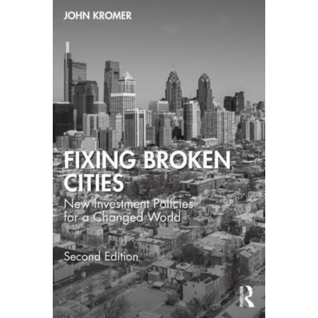 Fixing Broken Cities: New Investment Policies for a Changed World