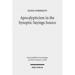 Apocalypticism in the Synoptic Sayings Source: A Reassessment of Q's Stratigraphy