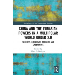 China and Eurasian Powers in a Multipolar World Order 2.0: Security, Diplomacy, Economy and Cyberspace