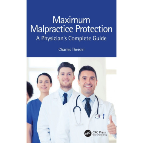 Maximum Malpractice Protection: A Physician’s Complete Guide