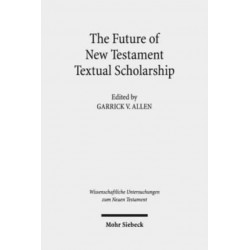 The Future of New Testament Textual Scholarship: From H. C. Hoskier to the Editio Critica Maior and Beyond
