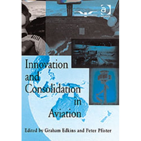 Innovation and Consolidation in Aviation: Selected Contributions to the Australian Aviation Psychology Symposium 2000