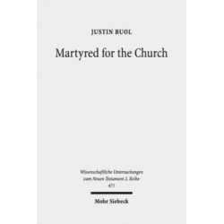 Martyred for the Church: Memorializations of the Effective Deaths of Bishop Martyrs in the Second Century CE