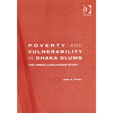 Poverty and Vulnerability in Dhaka Slums: The Urban Livelihoods Study