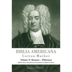 Biblia Americana: America's First Bible Commentary. A Synoptic Commentary on the Old and New Testaments. Volume 9: Romans - Philemon