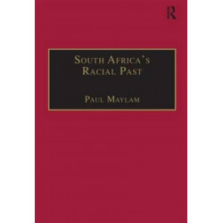 South Africa's Racial Past: The History and Historiography of Racism, Segregation, and Apartheid