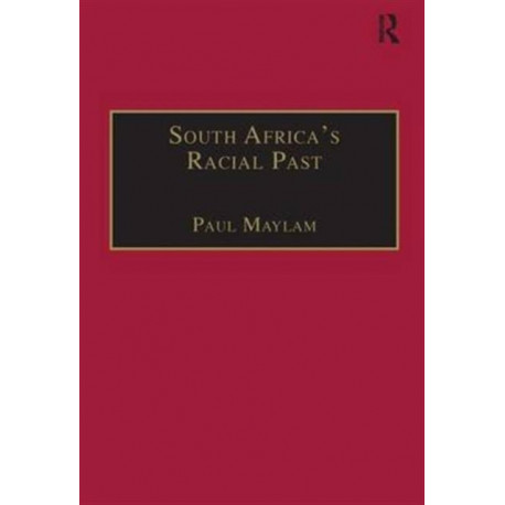 South Africa's Racial Past: The History and Historiography of Racism, Segregation, and Apartheid