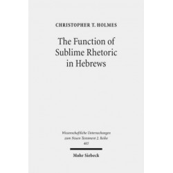 The Function of Sublime Rhetoric in Hebrews: A Study in Hebrews 12:18-29