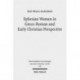 Ephesian Women in Greco-Roman and Early Christian Perspective