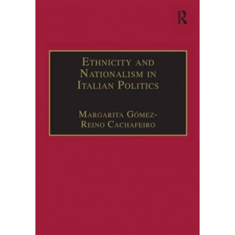 Ethnicity and Nationalism in Italian Politics: Inventing the Padania: Lega Nord and the Northern Question
