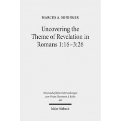 Uncovering the Theme of Revelation in Romans 1:16-3:26: Discovering a New Approach to Paul's Argument