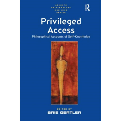 Privileged Access: Philosophical Accounts of Self-Knowledge