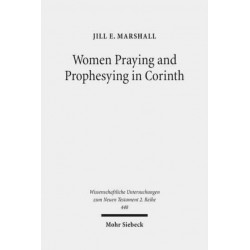 Women Praying and Prophesying in Corinth: Gender and Inspired Speech in First Corinthians