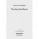 The Early Karl Barth: Historical Contexts and Intellectual Formation 1905-1935