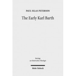 The Early Karl Barth: Historical Contexts and Intellectual Formation 1905-1935