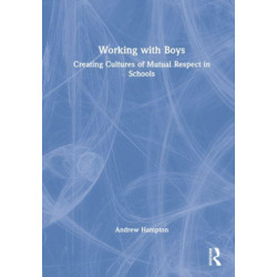 Working with Boys: Creating Cultures of Mutual Respect in Schools