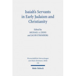 Isaiah's Servants in Early Judaism and Christianity: The Isaian Servant and the Exegetical Formation of Community Identity