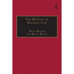 The Revival of Natural Law: Philosophical, Theological and Ethical Responses to the Finnis-Grisez School