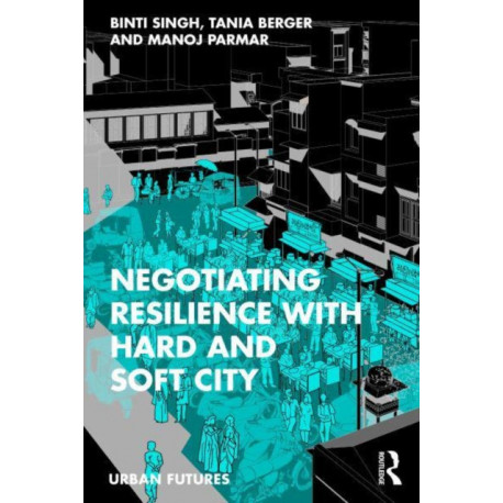 Negotiating Resilience with Hard and Soft City