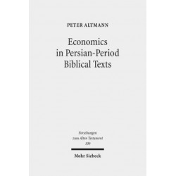 Economics in Persian-Period Biblical Texts: Their Interactions with Economic Developments in the Persian Period and Earlier Biblical Traditions