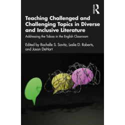 Teaching Challenged and Challenging Topics in Diverse and Inclusive Literature: Addressing the Taboo in the English Classroom