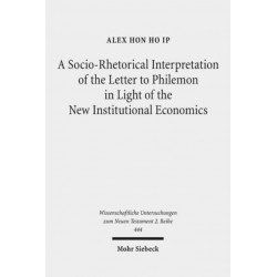 A Socio-Rhetorical Interpretation of the Letter to Philemon in Light of the New Institutional Economics: An Exhortation to Transform a Master-Slave Economic Relationship into a Brotherly Loving Relationship