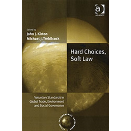 Hard Choices, Soft Law: Voluntary Standards in Global Trade, Environment and Social Governance