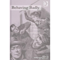 Behaving Badly: Social Panic and Moral Outrage - Victorian and Modern Parallels