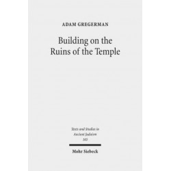 Building on the Ruins of the Temple: Apologetics and Polemics in Early Christianity and Rabbinic Judaism