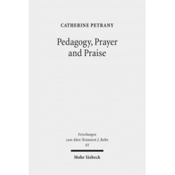 Pedagogy, Prayer and Praise: The Wisdom of the Psalms and Psalter
