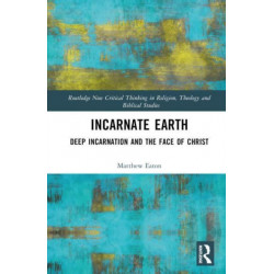 Incarnate Earth: Deep Incarnation and the Face of Christ