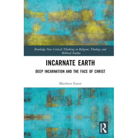 Incarnate Earth: Deep Incarnation and the Face of Christ