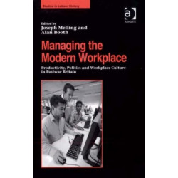 Managing the Modern Workplace: Productivity, Politics and Workplace Culture in Postwar Britain