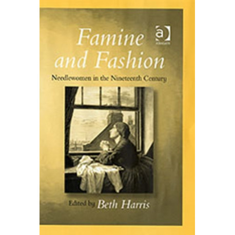 Famine and Fashion: Needlewomen in the Nineteenth Century