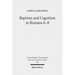 Baptism and Cognition in Romans 6-8: Paul's Ethics beyond 'Indicative' and 'Imperative'