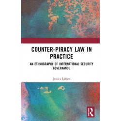 Counter-Piracy Law in Practice: An Ethnography of International Security Governance