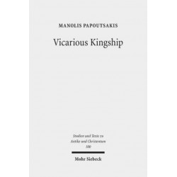 Vicarious Kingship: A Theme in Syriac Political Theology in Late Antiquity