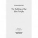 The Building of the First Temple: A Study in Redactional, Text-Critical and Historical Perspective