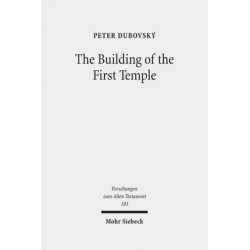 The Building of the First Temple: A Study in Redactional, Text-Critical and Historical Perspective